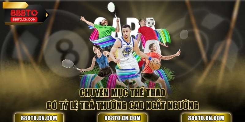 Chuyên mục thể thao có tỷ lệ trả thưởng cao ngất ngưởng